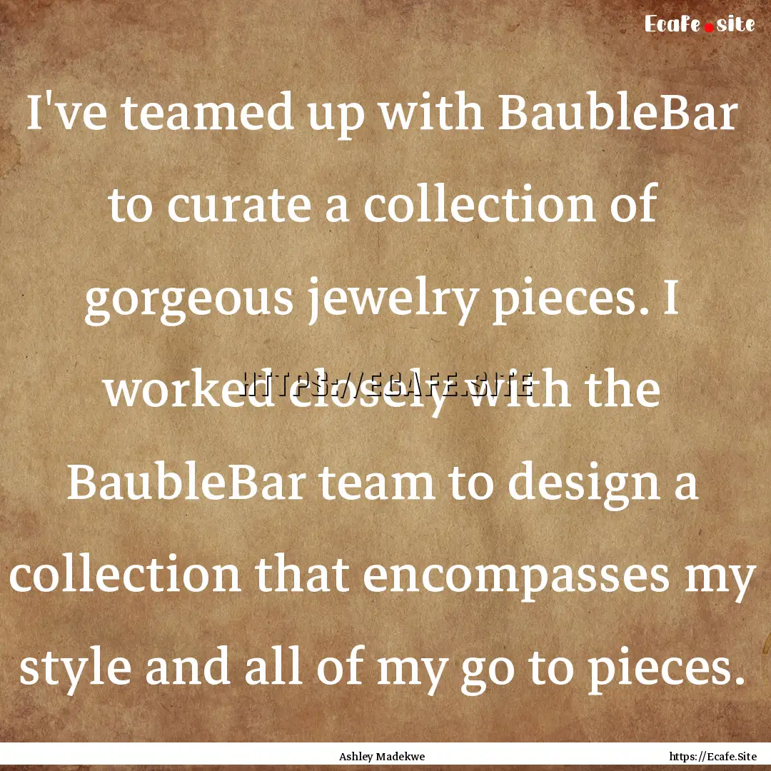 I've teamed up with BaubleBar to curate a.... : Quote by Ashley Madekwe