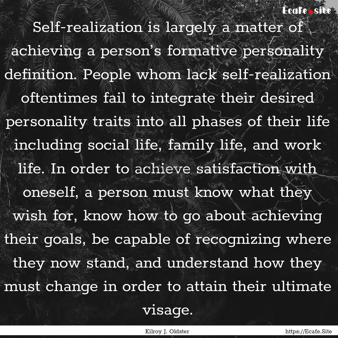 Self-realization is largely a matter of achieving.... : Quote by Kilroy J. Oldster