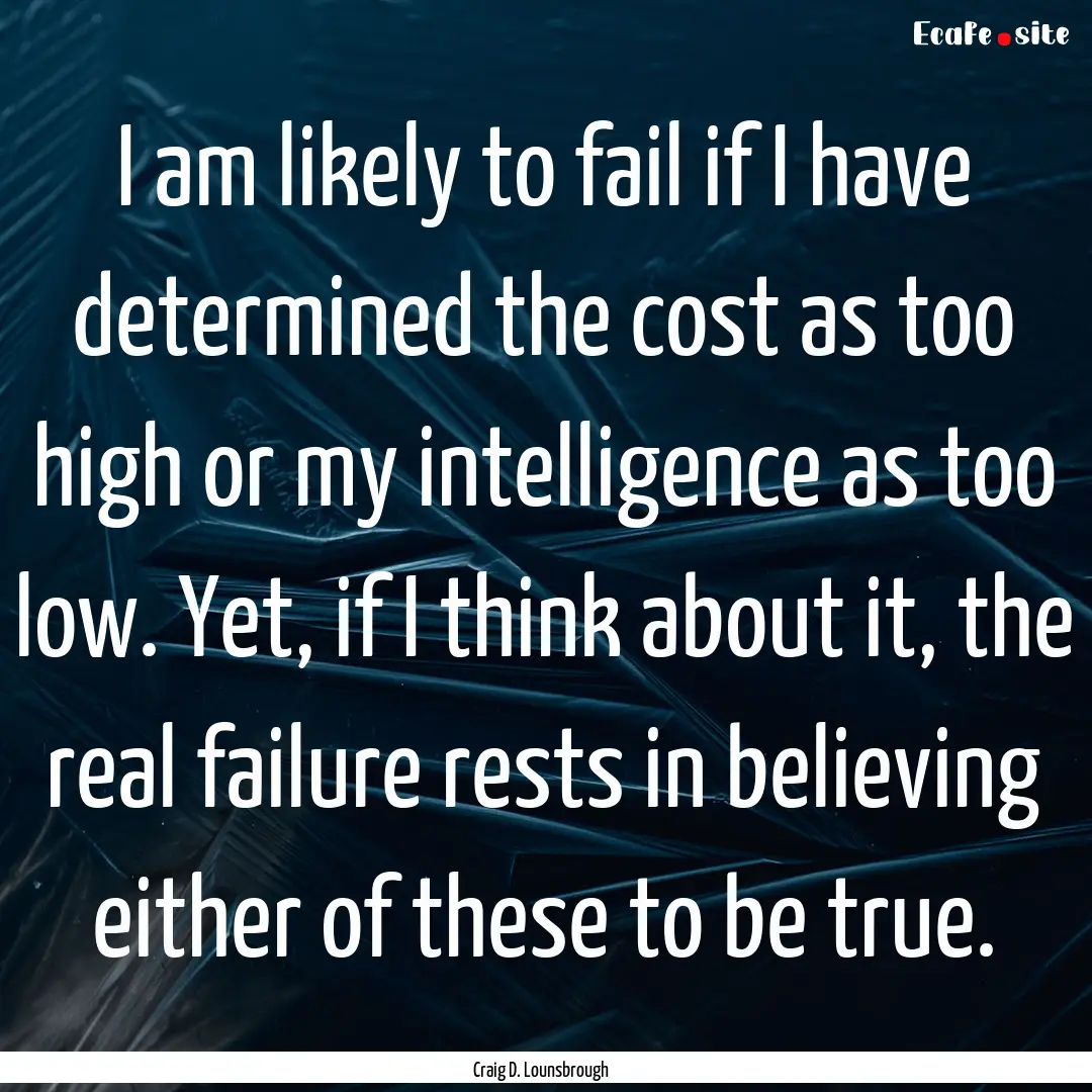 I am likely to fail if I have determined.... : Quote by Craig D. Lounsbrough