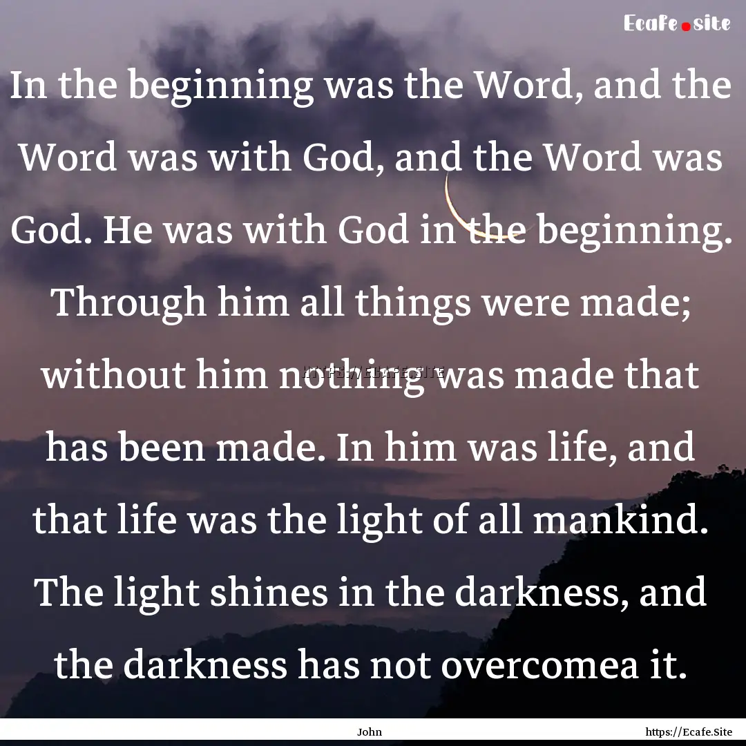 In the beginning was the Word, and the Word.... : Quote by John