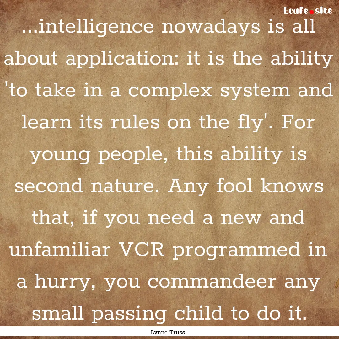 ...intelligence nowadays is all about application:.... : Quote by Lynne Truss