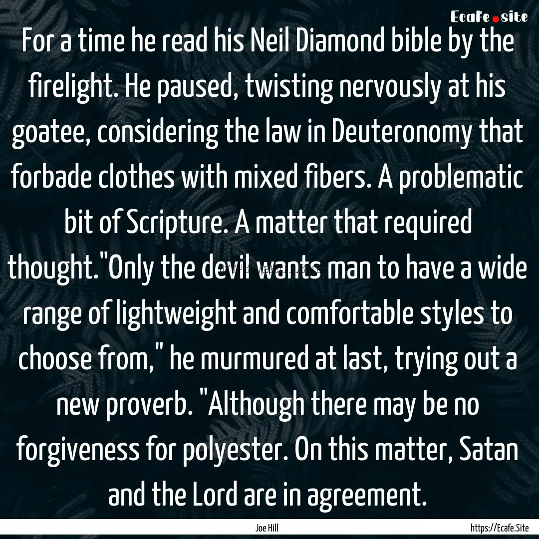 For a time he read his Neil Diamond bible.... : Quote by Joe Hill