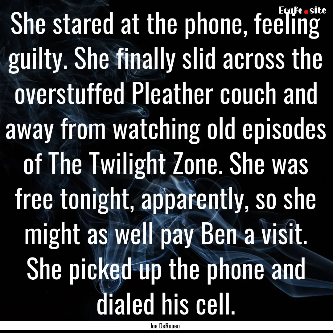 She stared at the phone, feeling guilty..... : Quote by Joe DeRouen