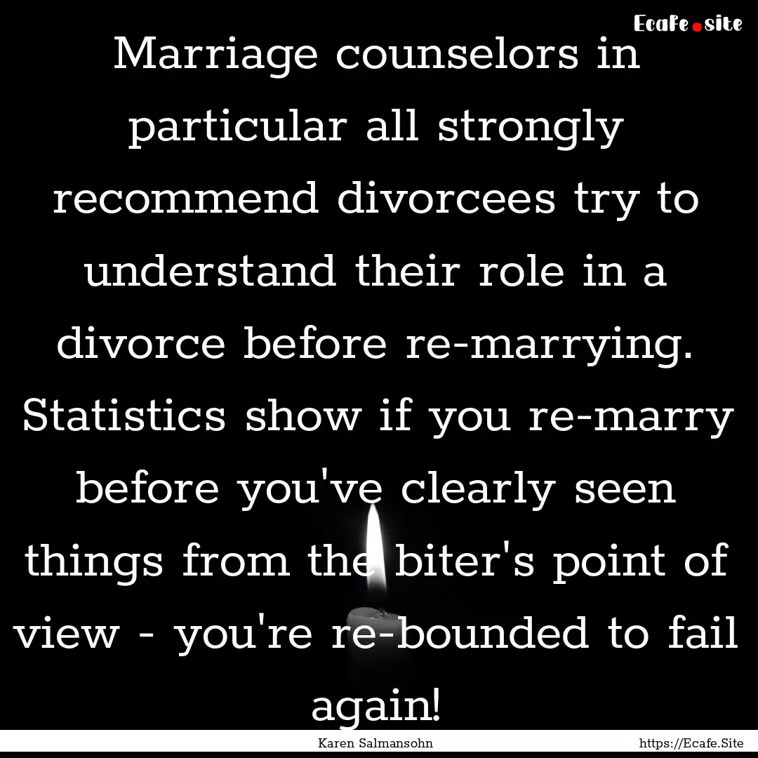 Marriage counselors in particular all strongly.... : Quote by Karen Salmansohn