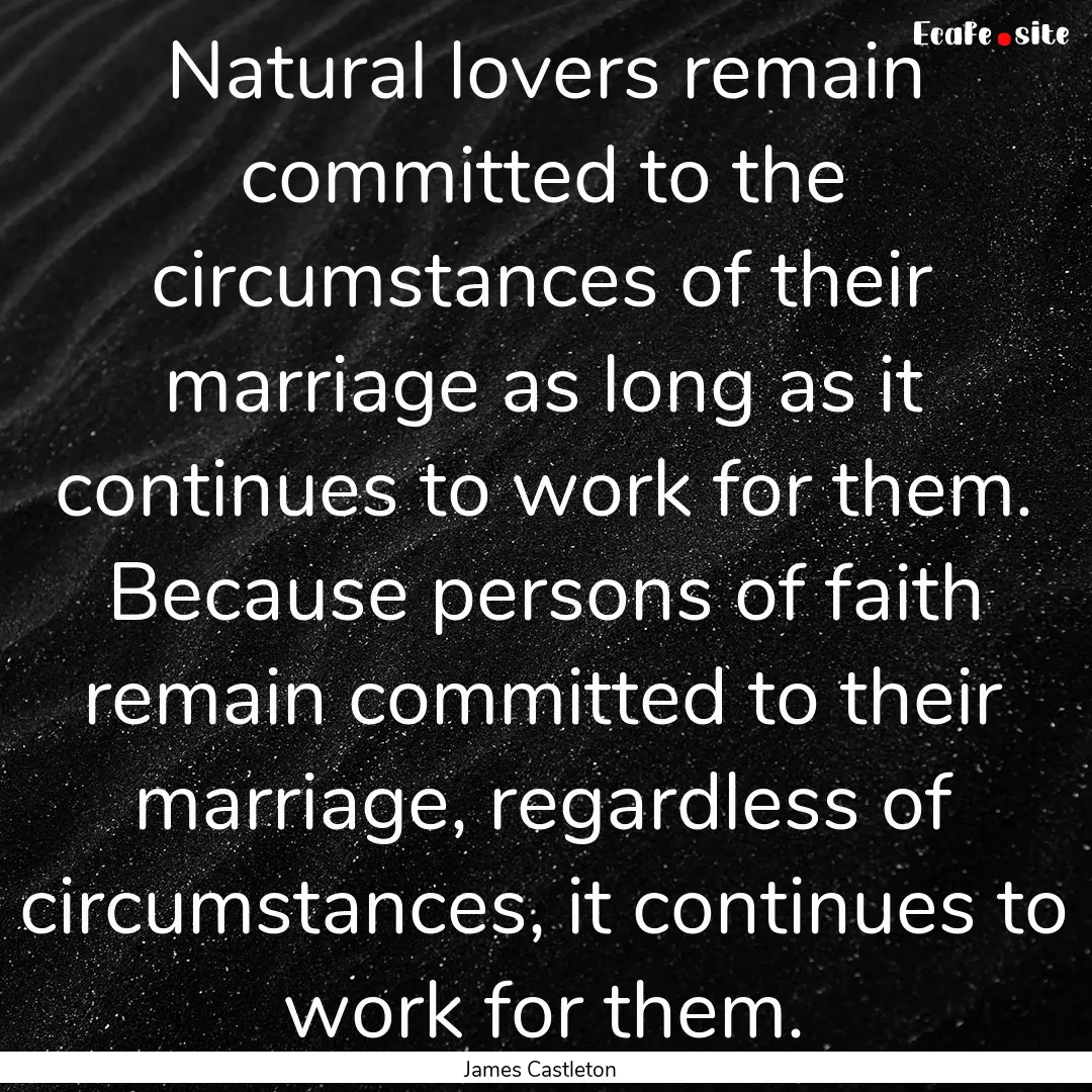 Natural lovers remain committed to the circumstances.... : Quote by James Castleton