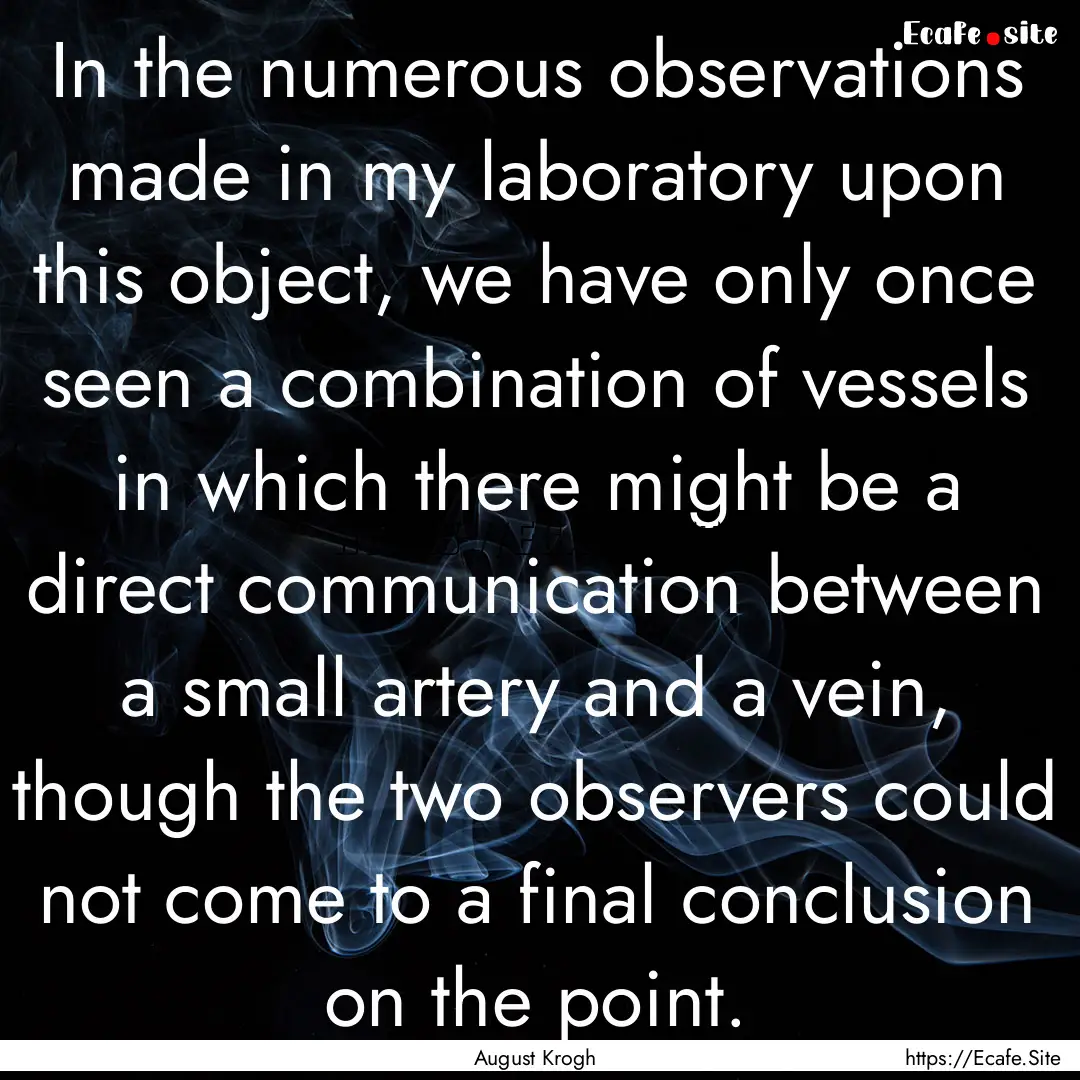 In the numerous observations made in my laboratory.... : Quote by August Krogh