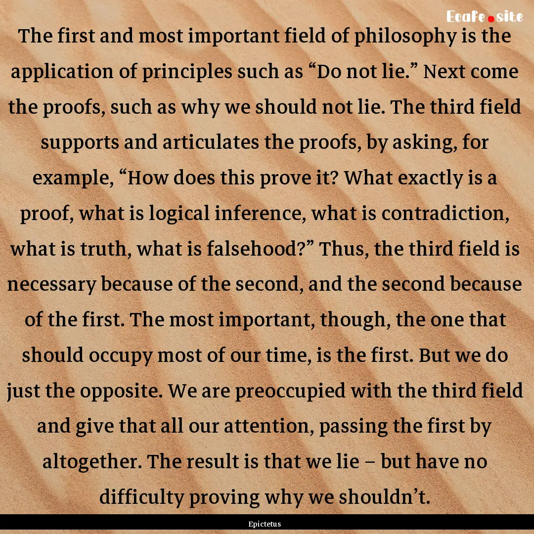 The first and most important field of philosophy.... : Quote by Epictetus