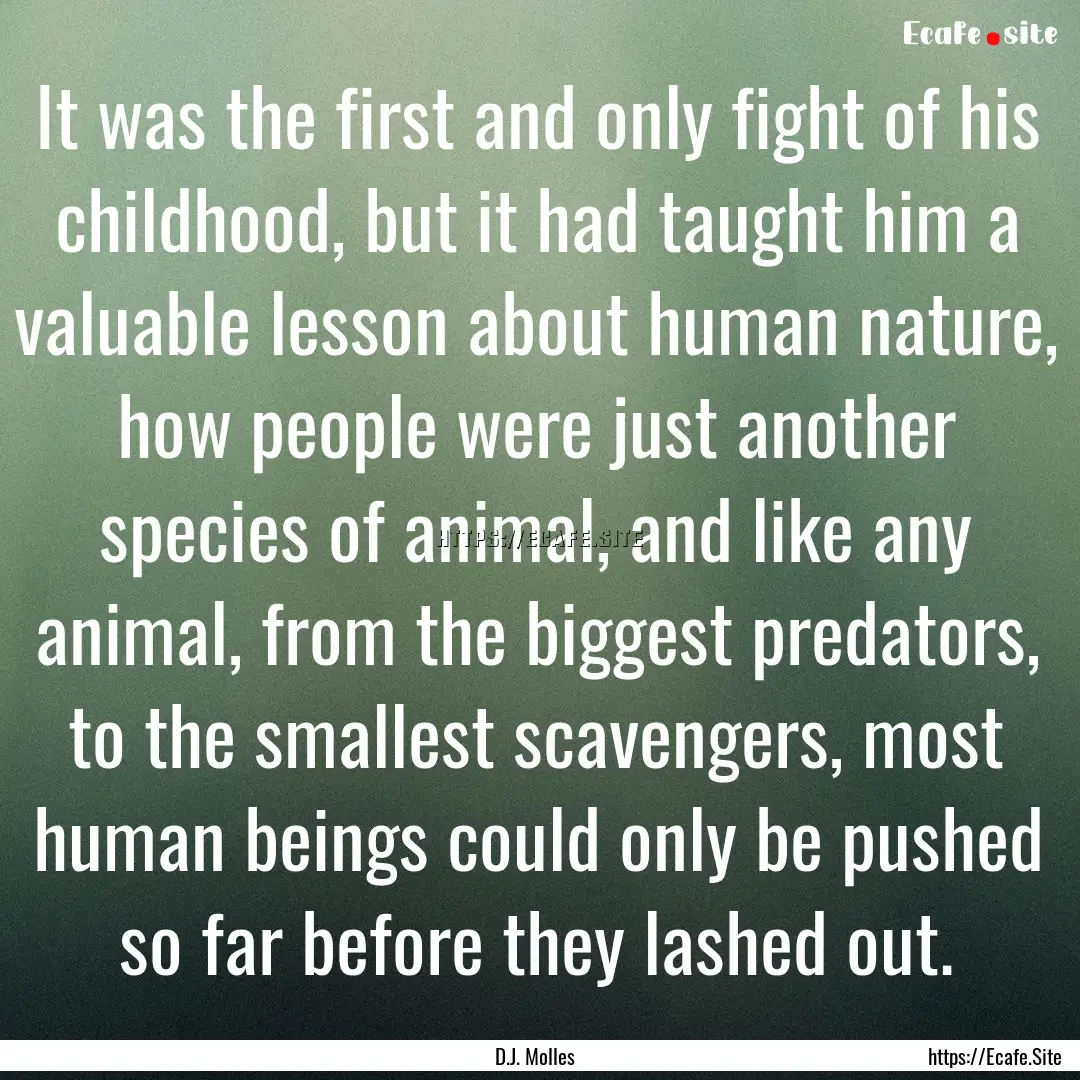 It was the first and only fight of his childhood,.... : Quote by D.J. Molles