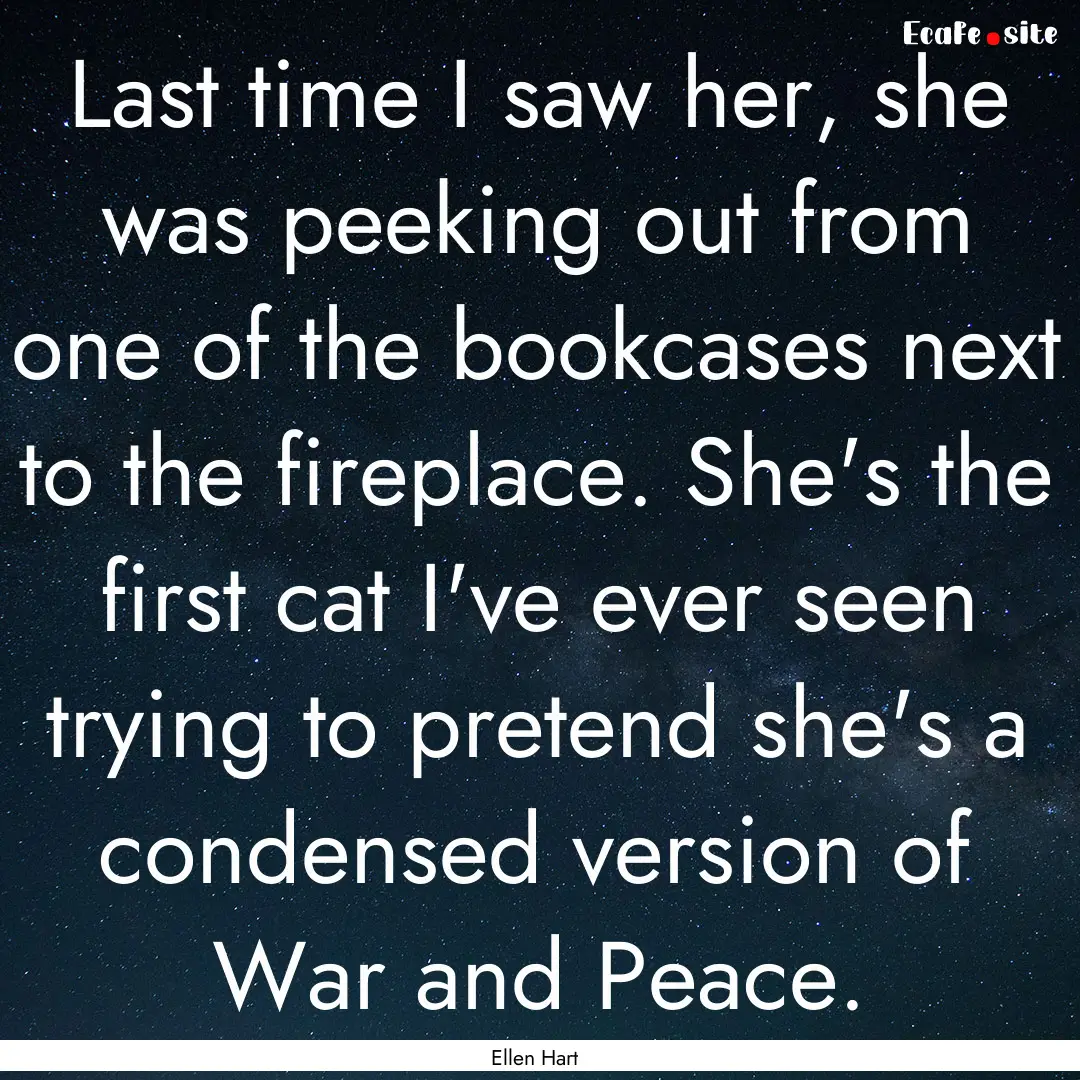 Last time I saw her, she was peeking out.... : Quote by Ellen Hart