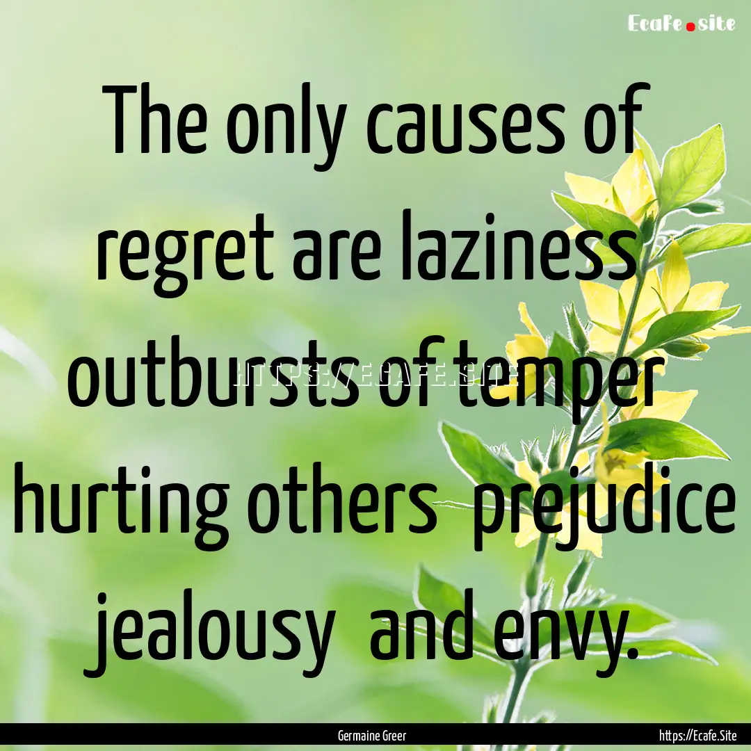 The only causes of regret are laziness outbursts.... : Quote by Germaine Greer