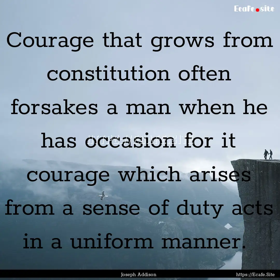 Courage that grows from constitution often.... : Quote by Joseph Addison