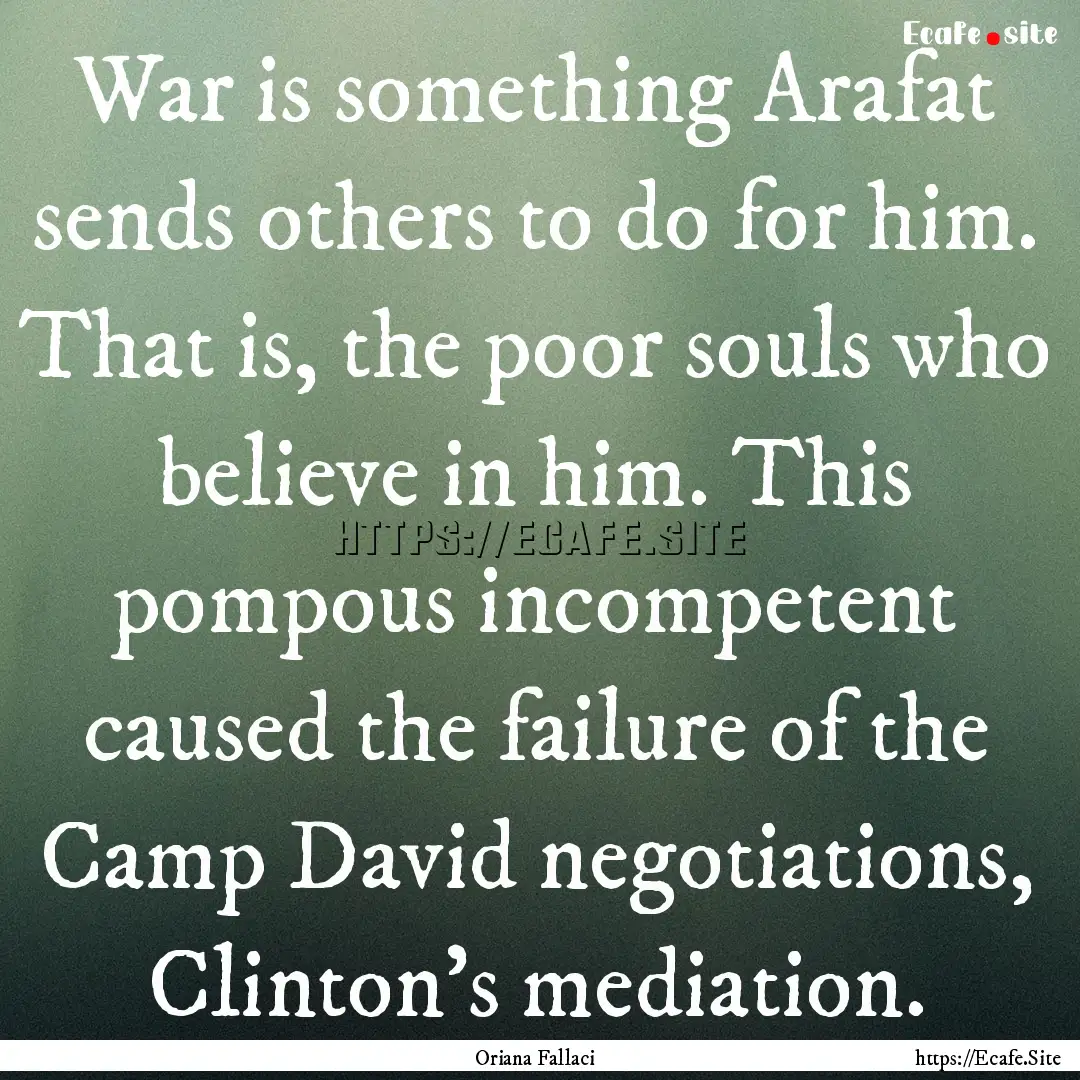 War is something Arafat sends others to do.... : Quote by Oriana Fallaci