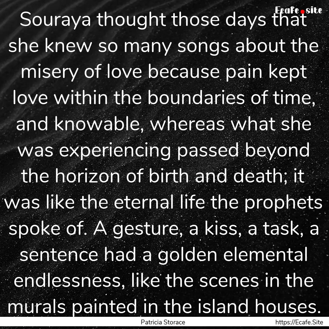 Souraya thought those days that she knew.... : Quote by Patricia Storace