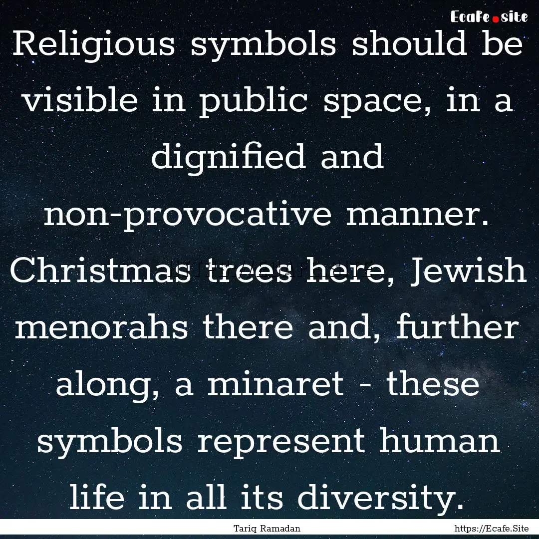 Religious symbols should be visible in public.... : Quote by Tariq Ramadan