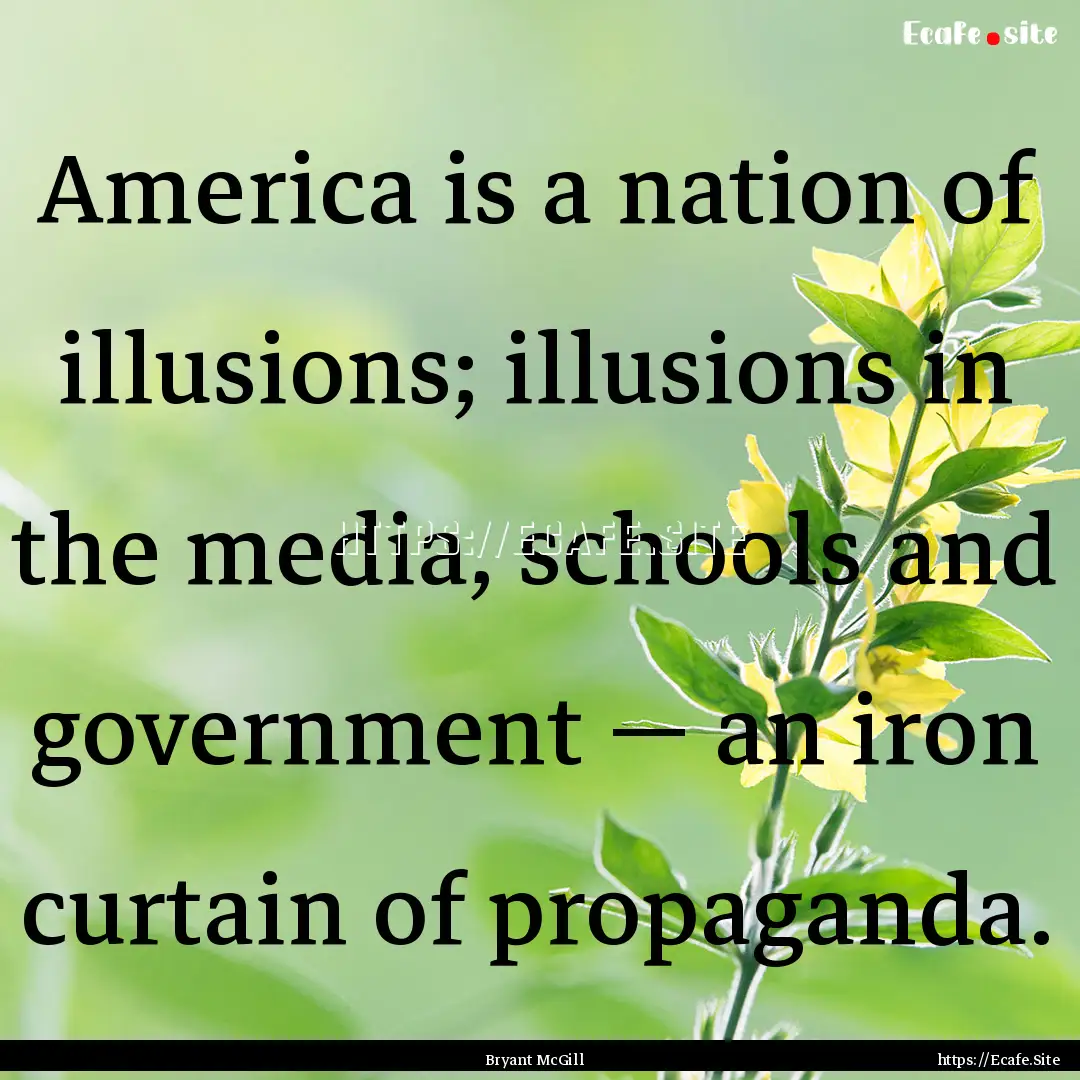 America is a nation of illusions; illusions.... : Quote by Bryant McGill