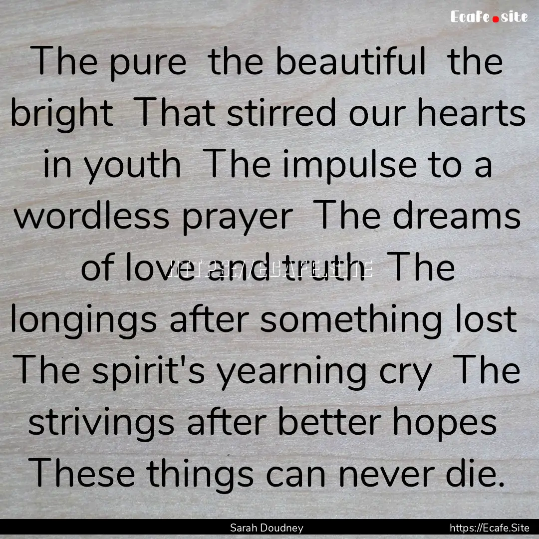 The pure the beautiful the bright That.... : Quote by Sarah Doudney