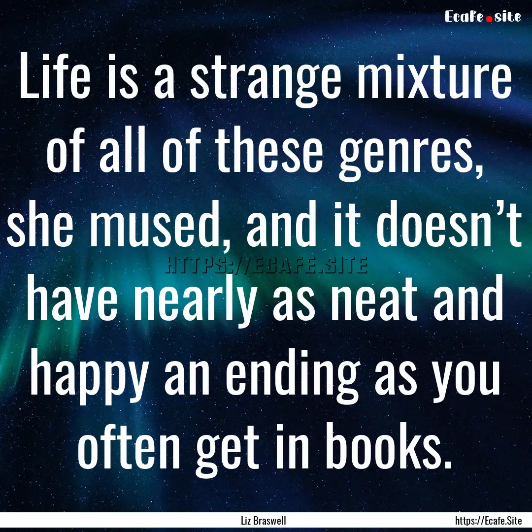 Life is a strange mixture of all of these.... : Quote by Liz Braswell