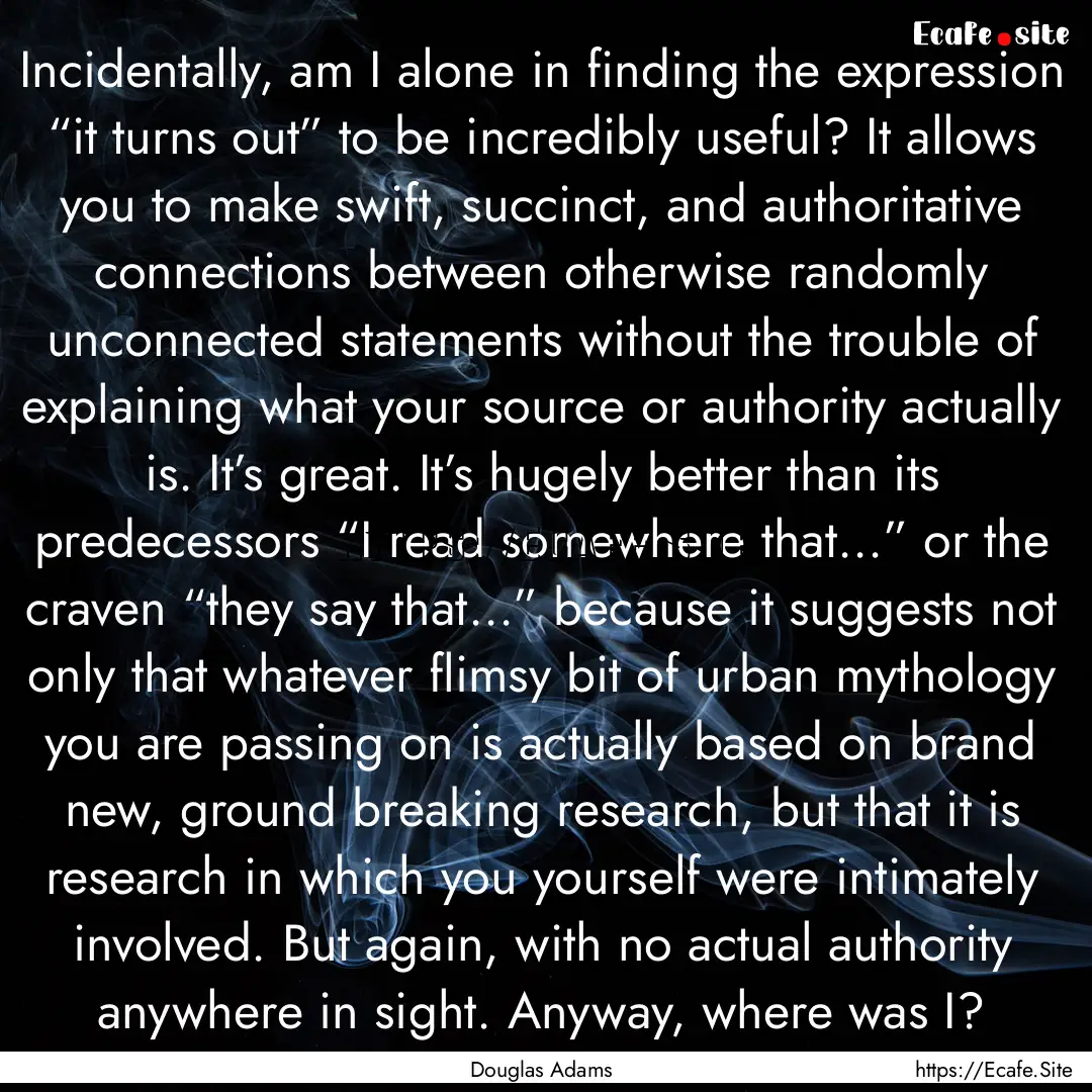 Incidentally, am I alone in finding the expression.... : Quote by Douglas Adams