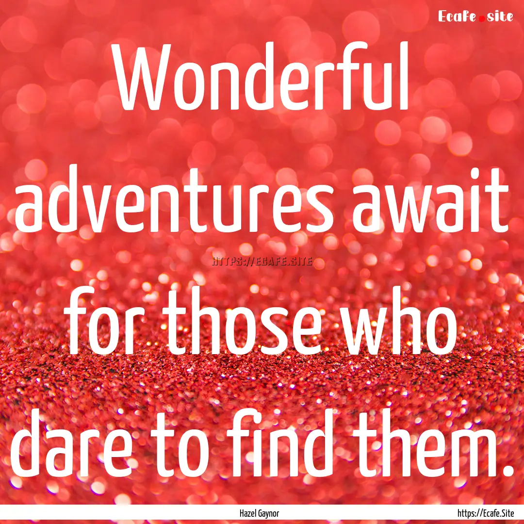 Wonderful adventures await for those who.... : Quote by Hazel Gaynor