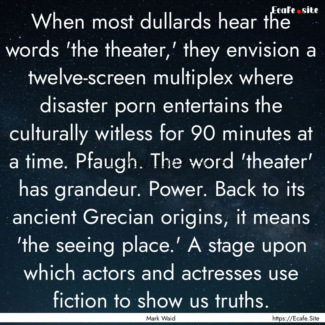 When most dullards hear the words 'the theater,'.... : Quote by Mark Waid