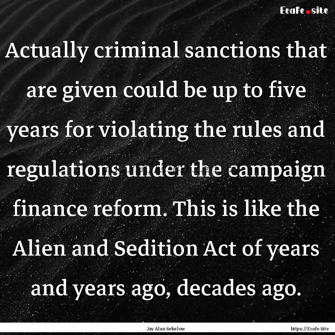 Actually criminal sanctions that are given.... : Quote by Jay Alan Sekulow