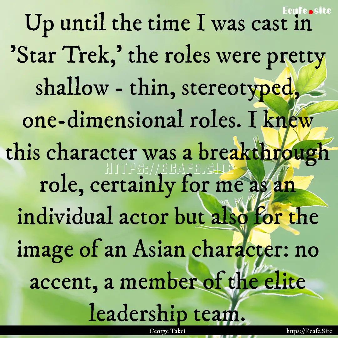 Up until the time I was cast in 'Star Trek,'.... : Quote by George Takei