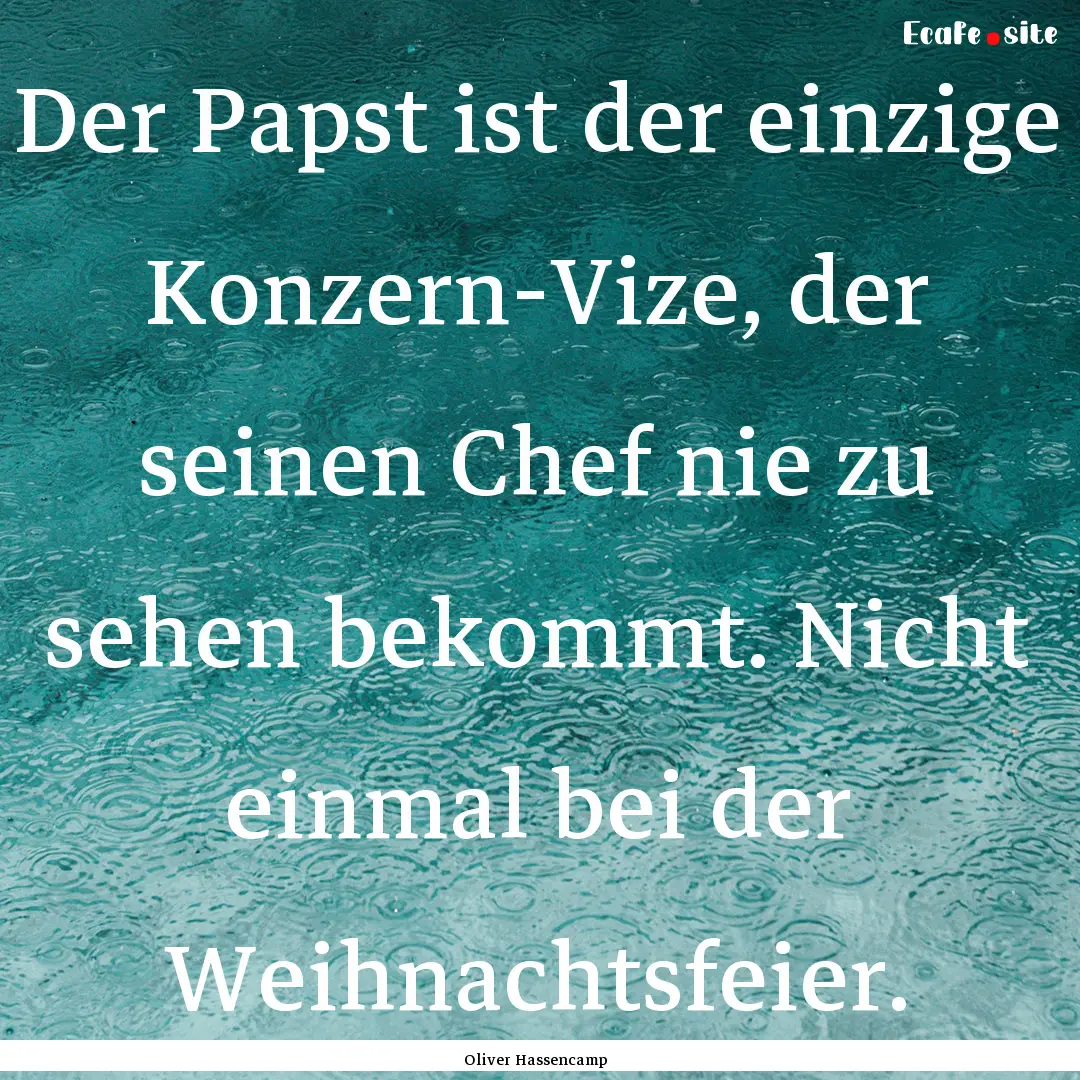 Der Papst ist der einzige Konzern-Vize, der.... : Quote by Oliver Hassencamp