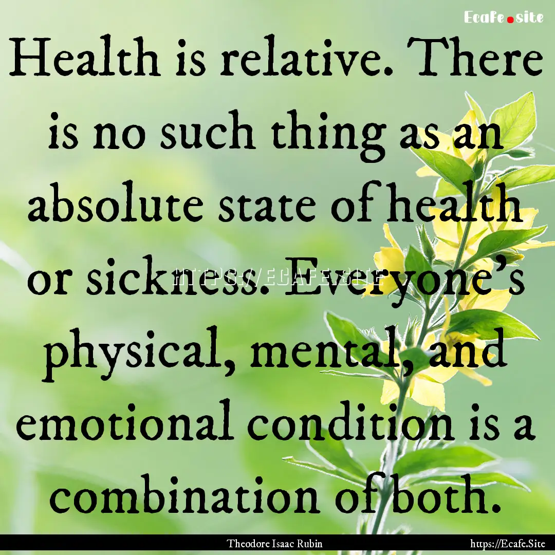 Health is relative. There is no such thing.... : Quote by Theodore Isaac Rubin