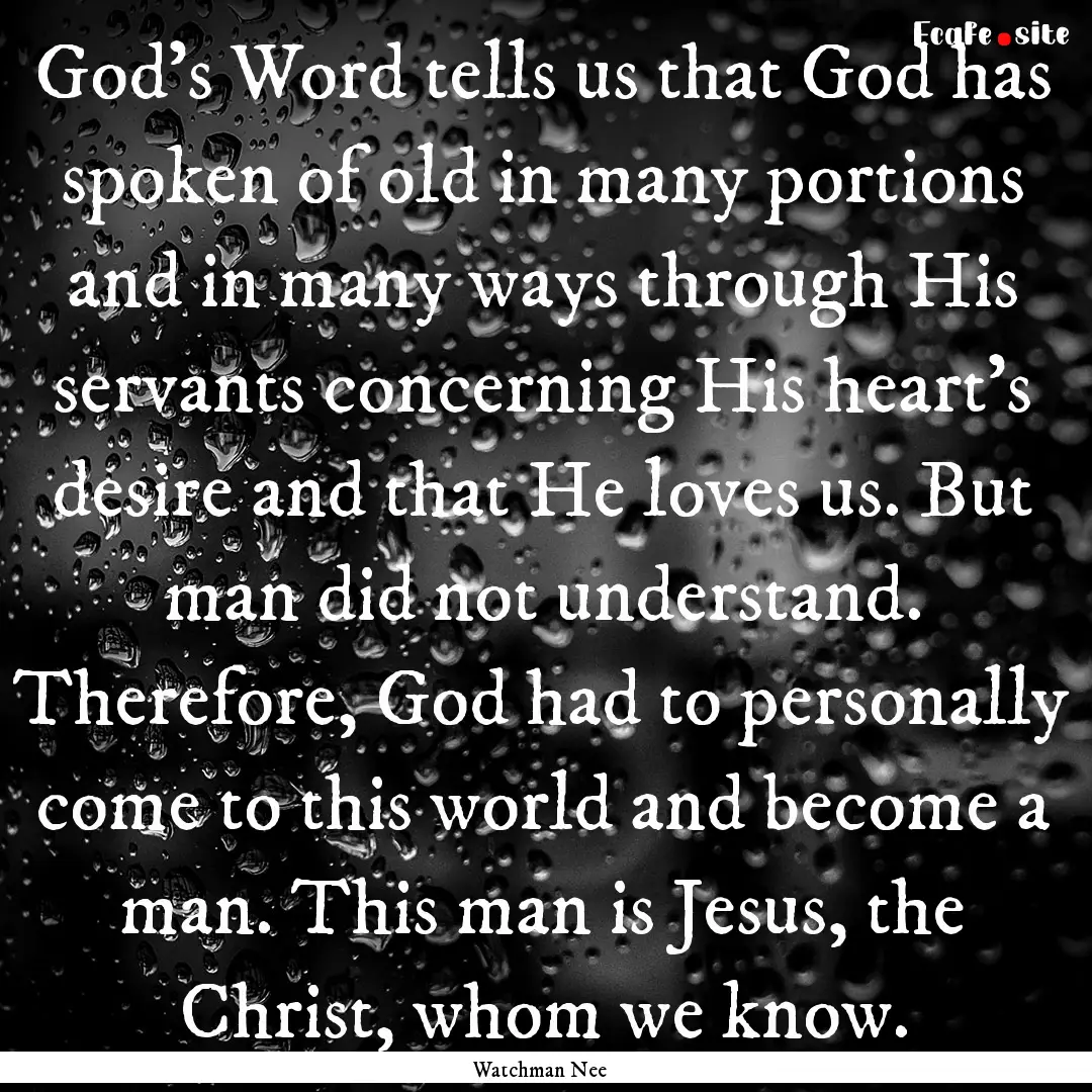 God’s Word tells us that God has spoken.... : Quote by Watchman Nee