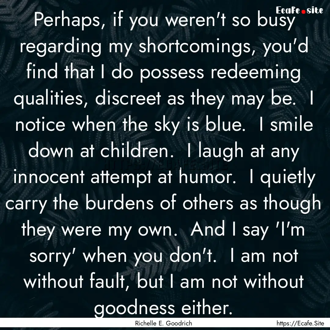 Perhaps, if you weren't so busy regarding.... : Quote by Richelle E. Goodrich