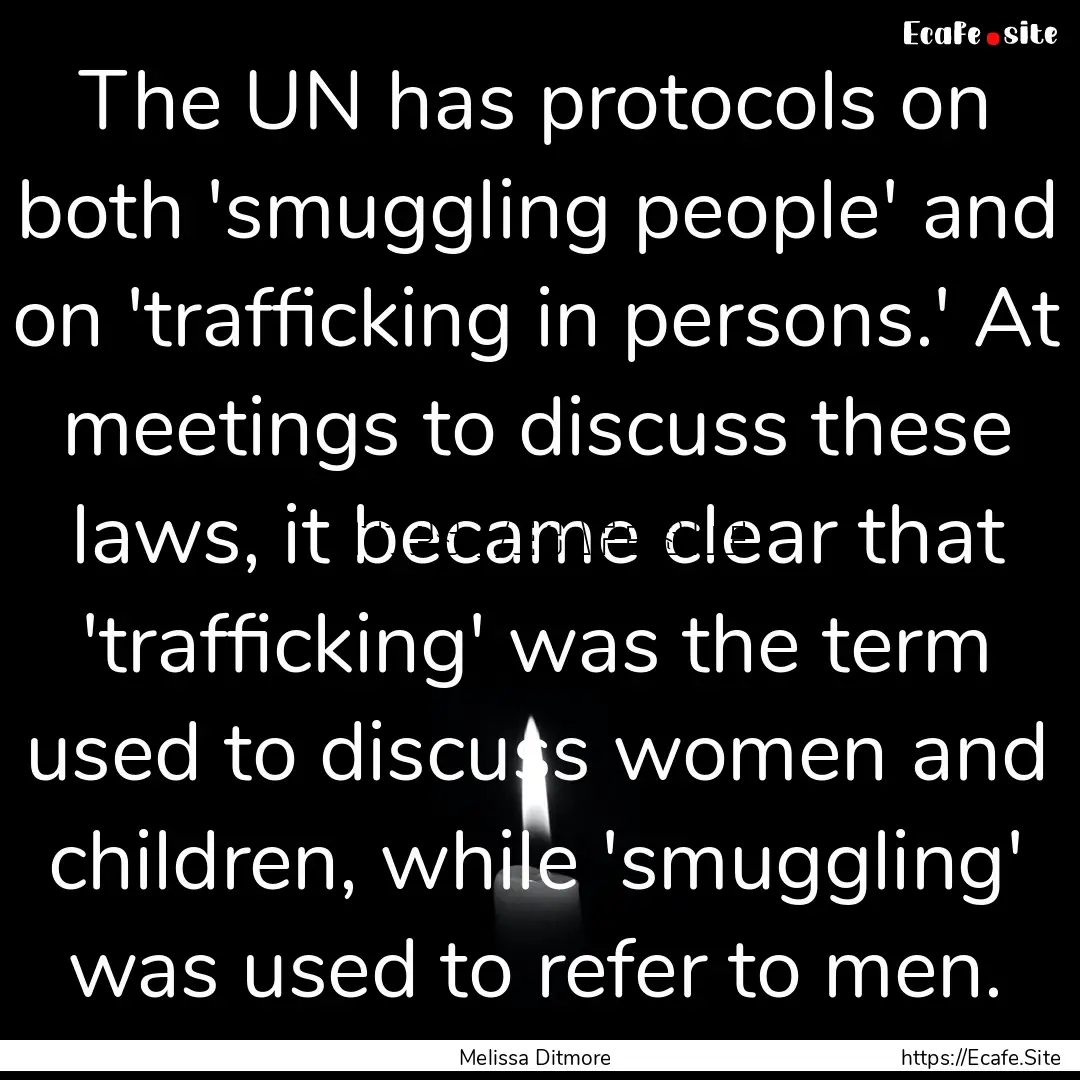 The UN has protocols on both 'smuggling people'.... : Quote by Melissa Ditmore