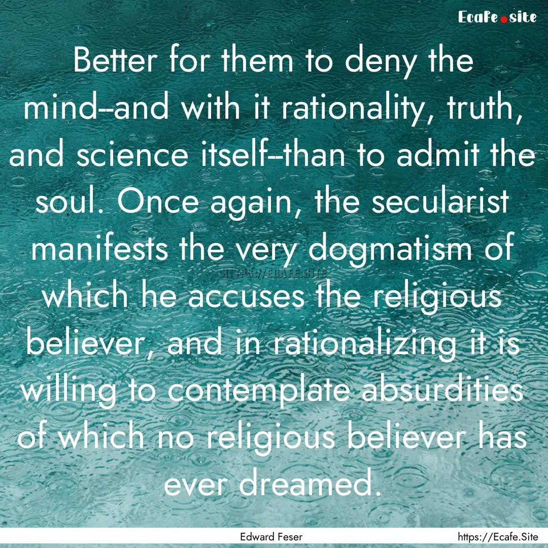 Better for them to deny the mind--and with.... : Quote by Edward Feser