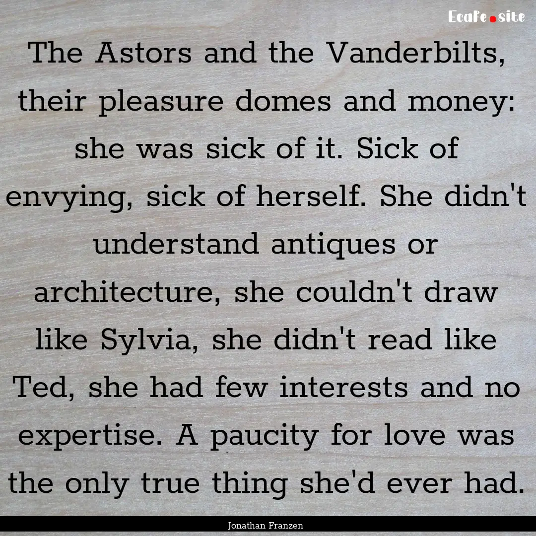 The Astors and the Vanderbilts, their pleasure.... : Quote by Jonathan Franzen