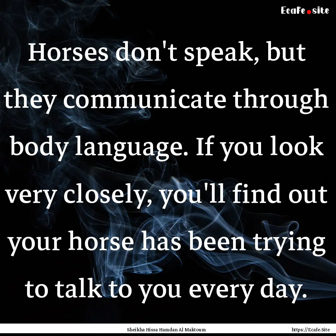 Horses don't speak, but they communicate.... : Quote by Sheikha Hissa Hamdan Al Maktoum