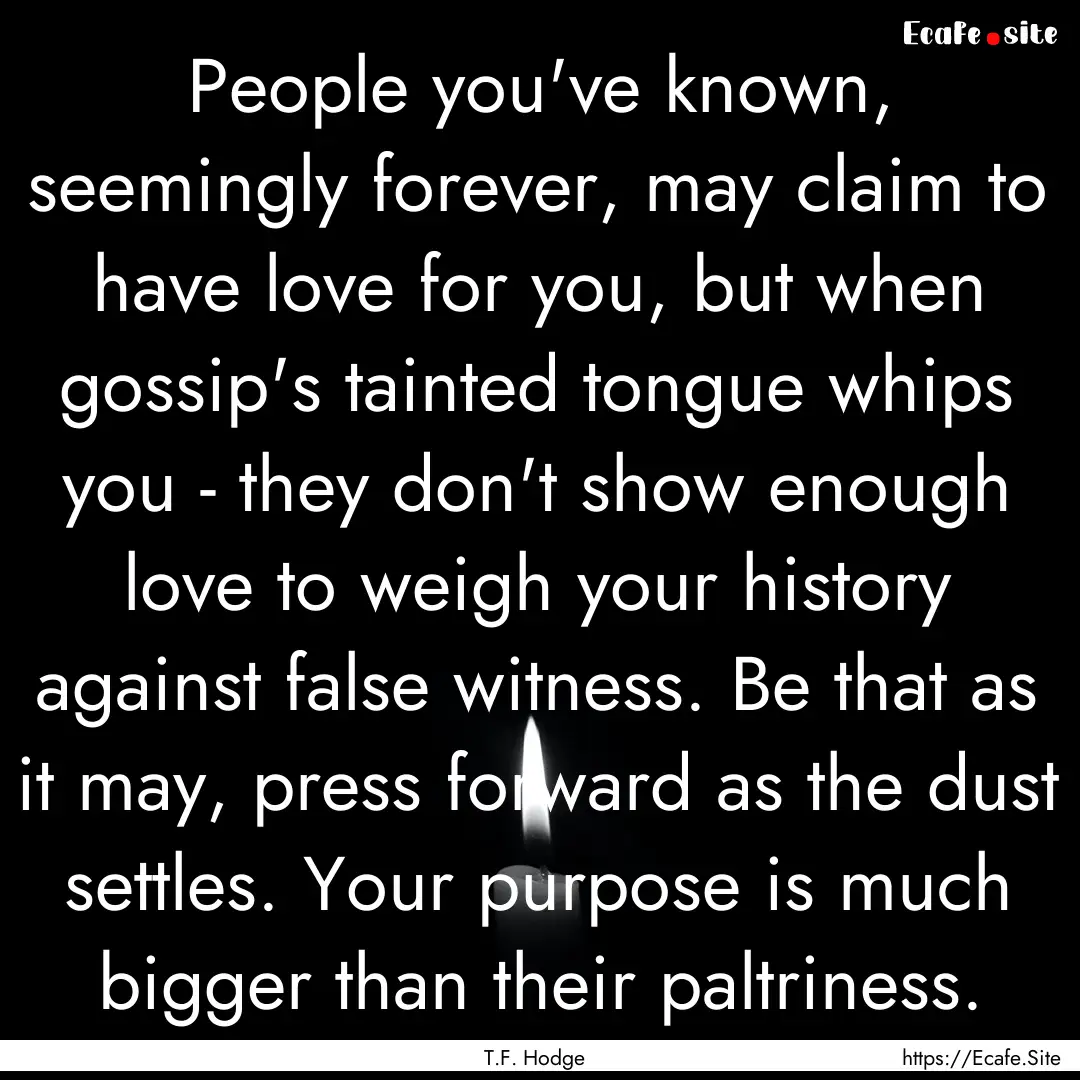 People you've known, seemingly forever, may.... : Quote by T.F. Hodge