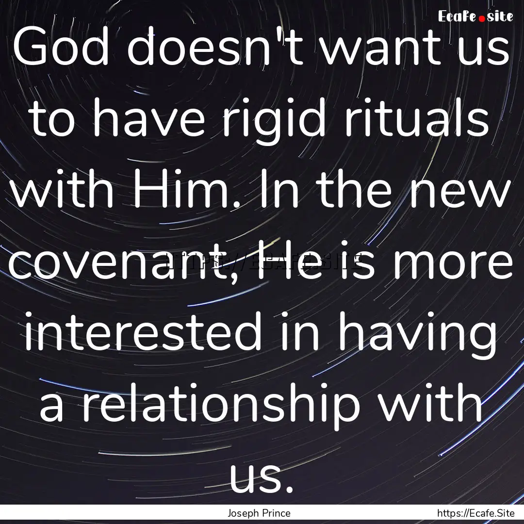 God doesn't want us to have rigid rituals.... : Quote by Joseph Prince