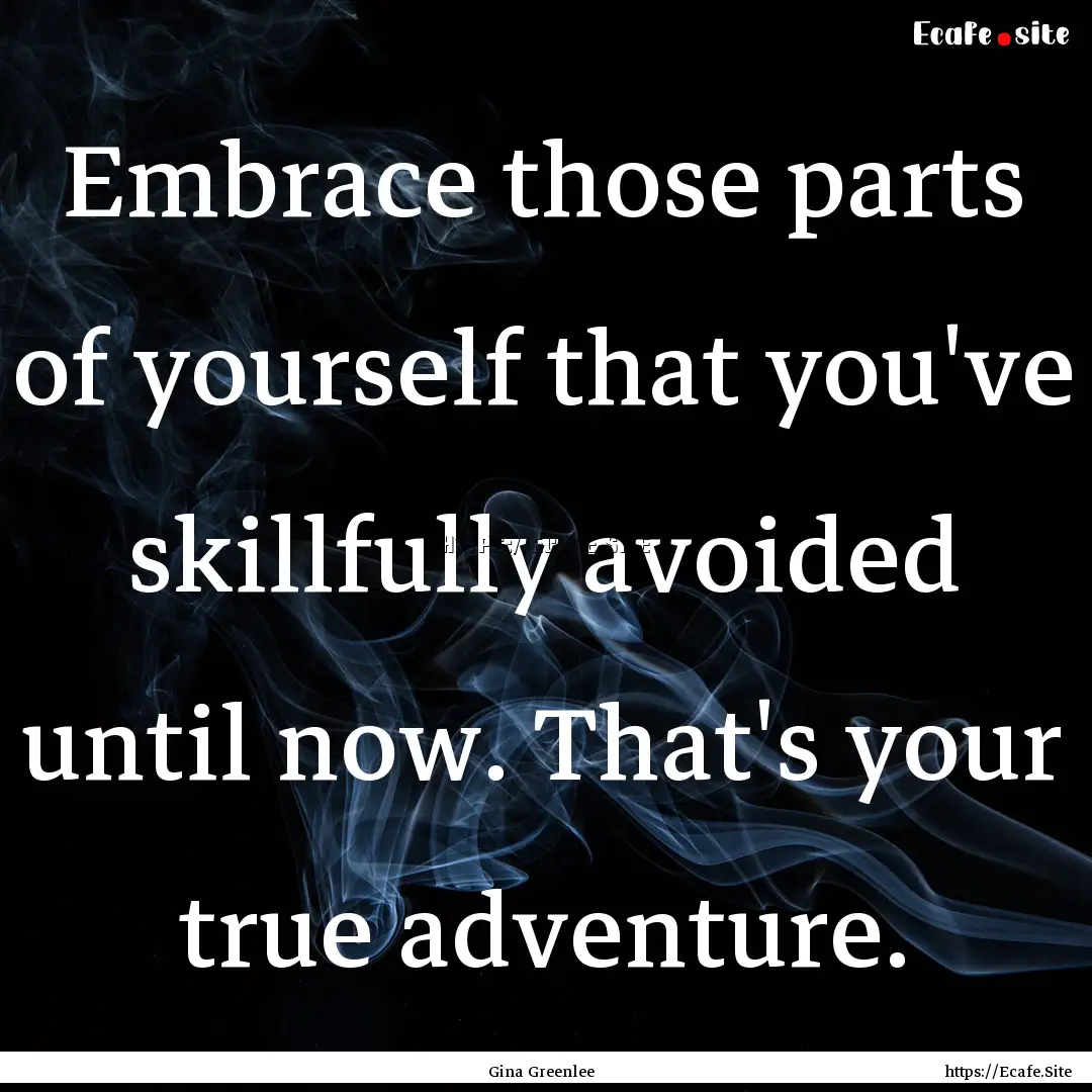 Embrace those parts of yourself that you've.... : Quote by Gina Greenlee