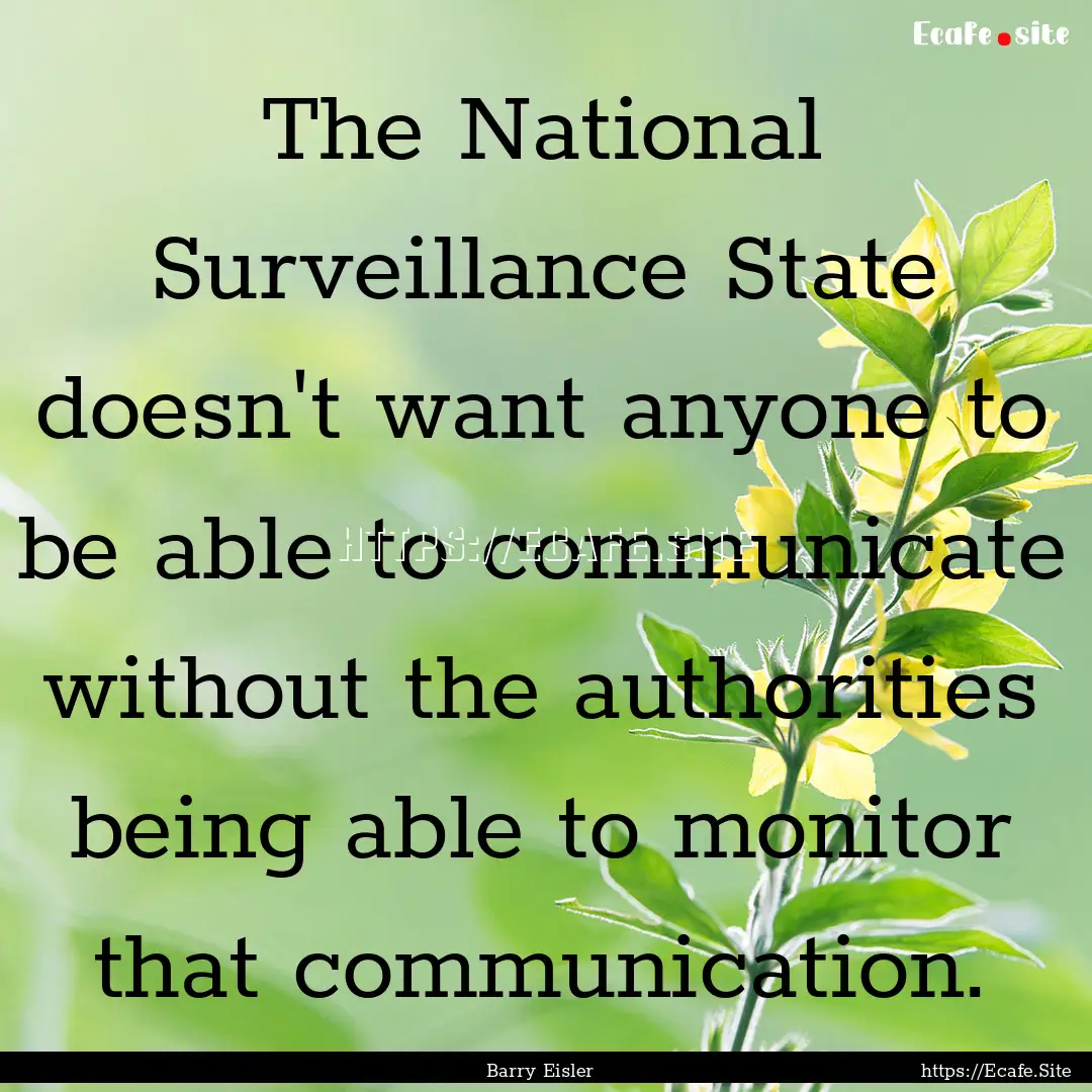 The National Surveillance State doesn't want.... : Quote by Barry Eisler