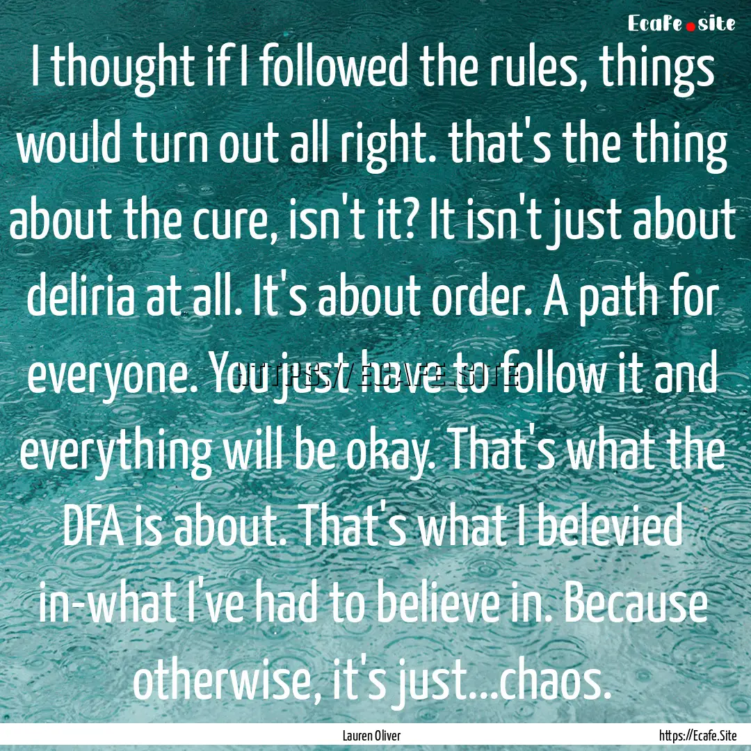 I thought if I followed the rules, things.... : Quote by Lauren Oliver