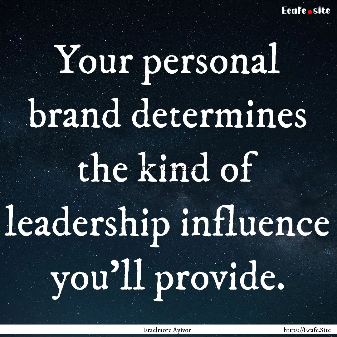 Your personal brand determines the kind of.... : Quote by Israelmore Ayivor