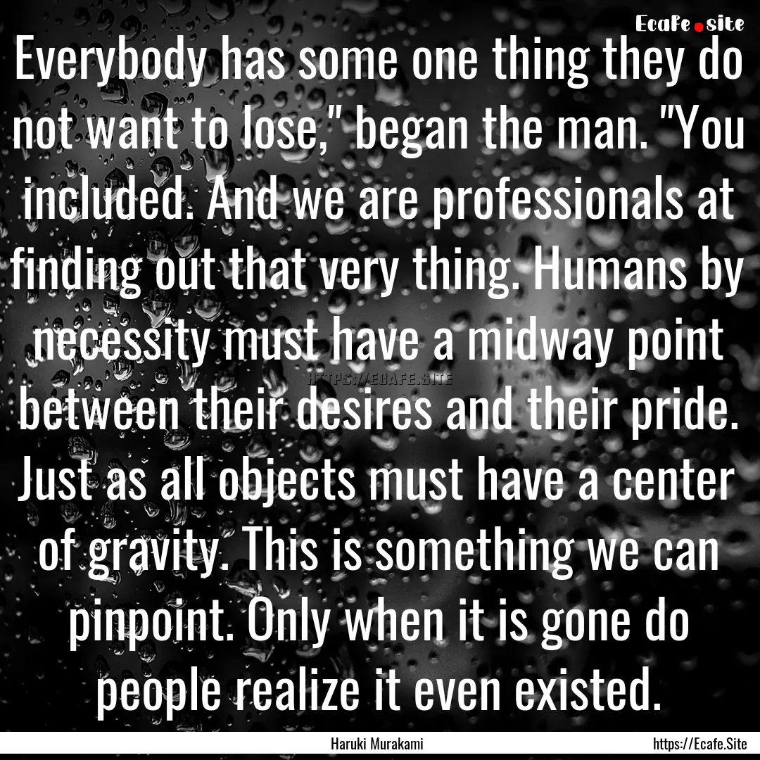 Everybody has some one thing they do not.... : Quote by Haruki Murakami