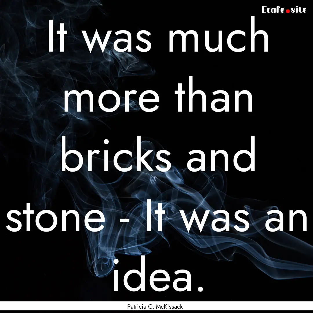 It was much more than bricks and stone -.... : Quote by Patricia C. McKissack