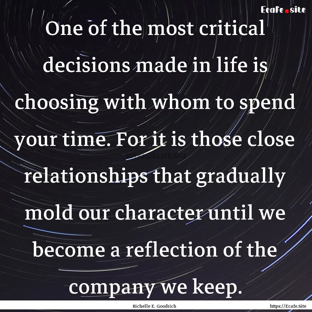 One of the most critical decisions made in.... : Quote by Richelle E. Goodrich