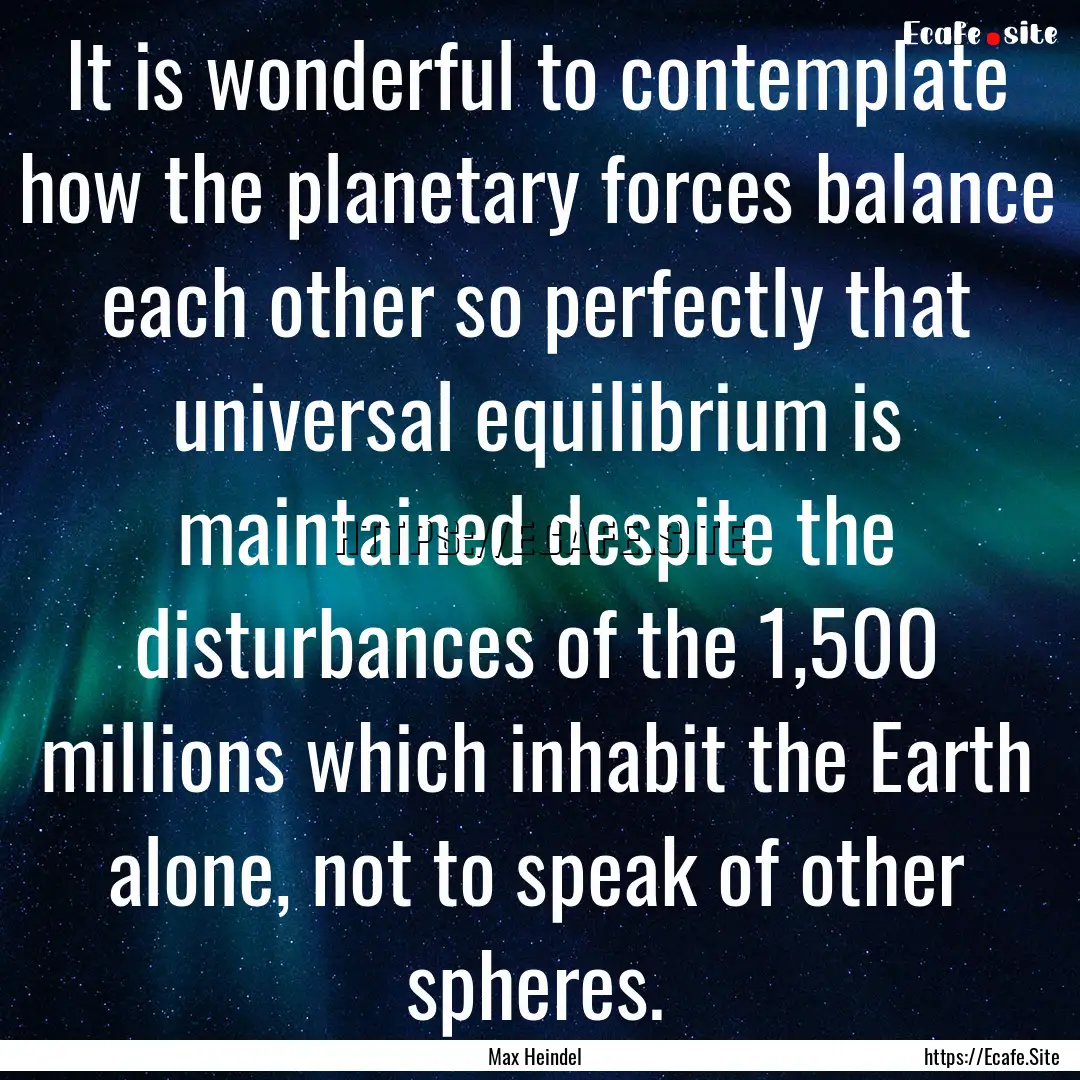 It is wonderful to contemplate how the planetary.... : Quote by Max Heindel