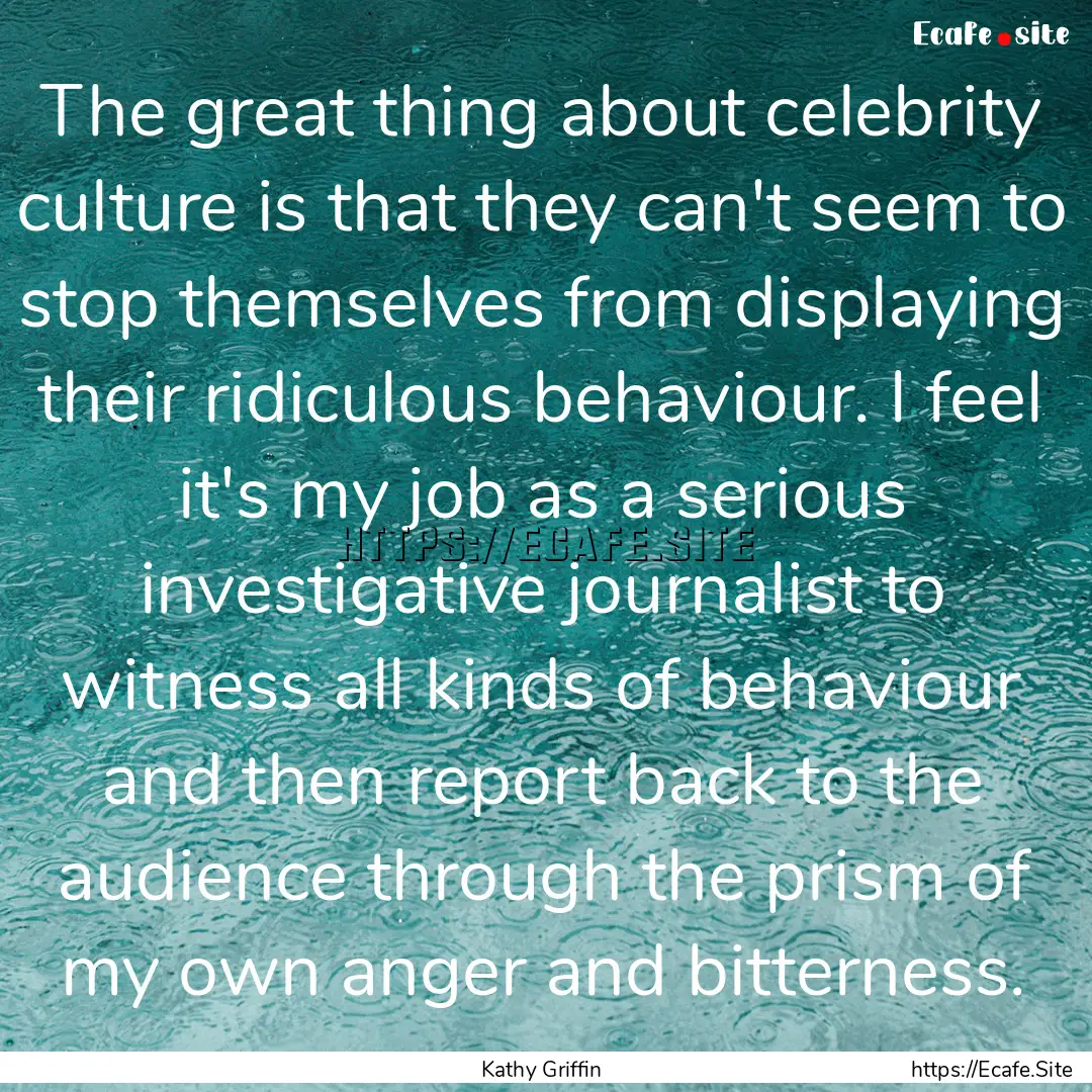 The great thing about celebrity culture is.... : Quote by Kathy Griffin