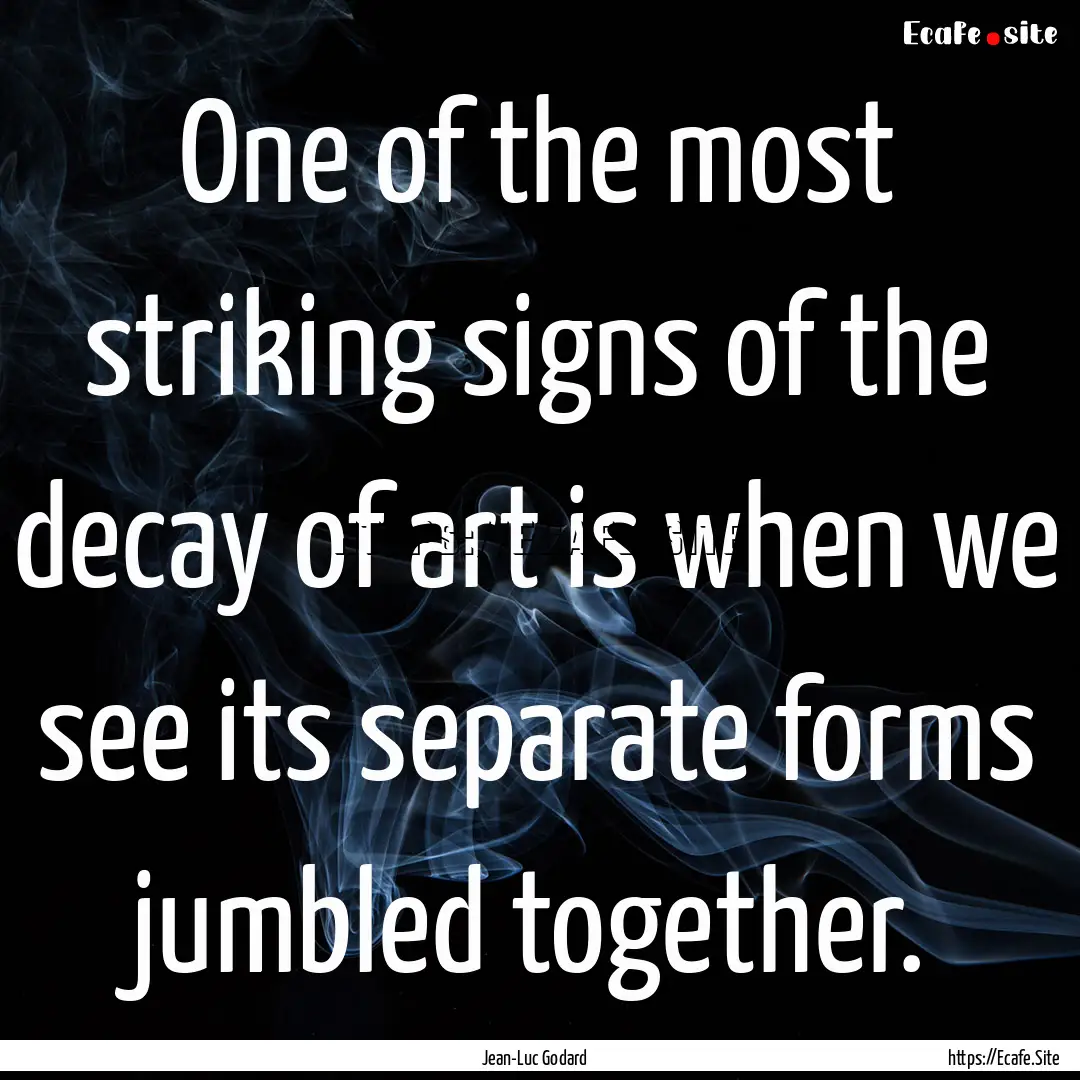 One of the most striking signs of the decay.... : Quote by Jean-Luc Godard