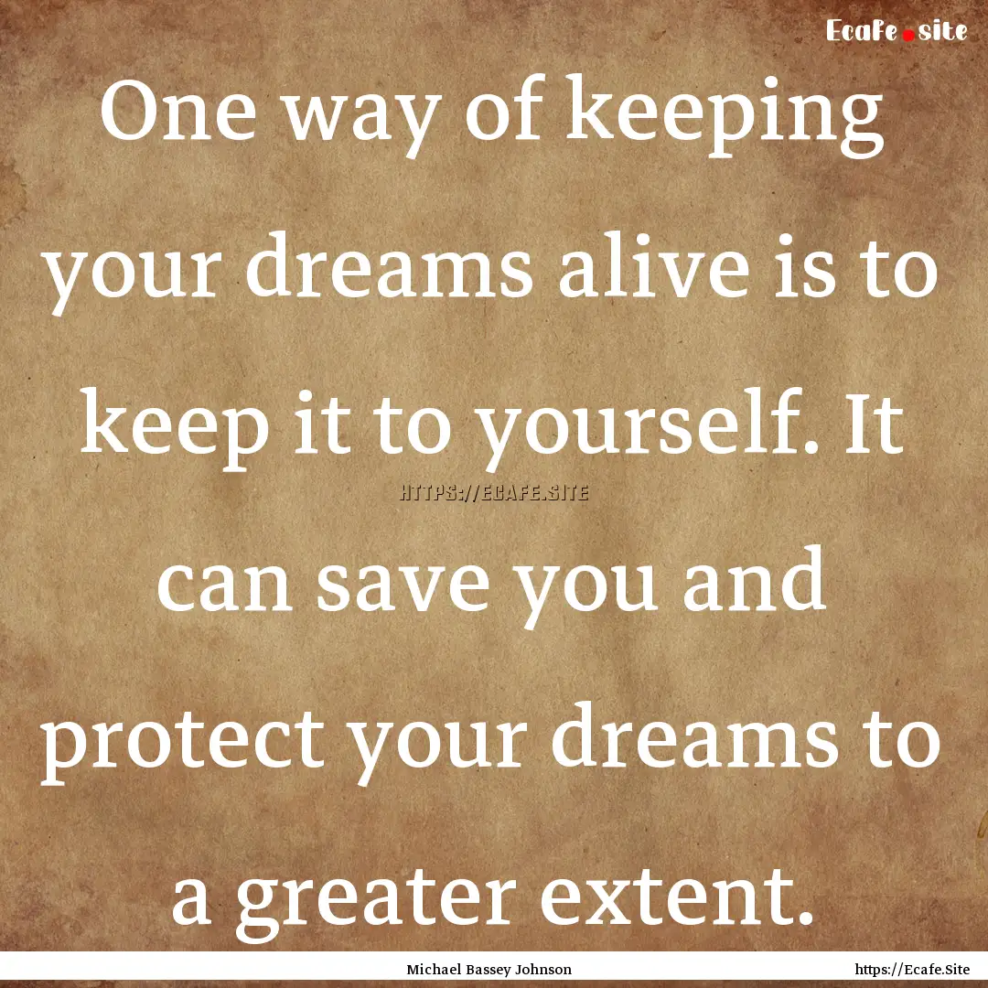 One way of keeping your dreams alive is to.... : Quote by Michael Bassey Johnson