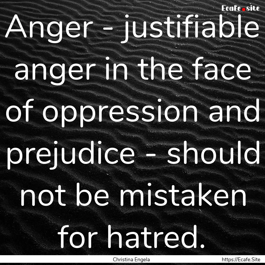 Anger - justifiable anger in the face of.... : Quote by Christina Engela