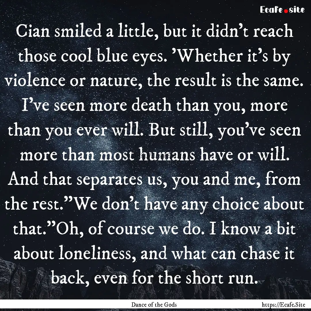 Cian smiled a little, but it didn't reach.... : Quote by Dance of the Gods