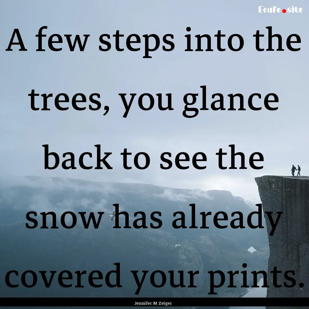 A few steps into the trees, you glance back.... : Quote by Jennifer M Zeiger